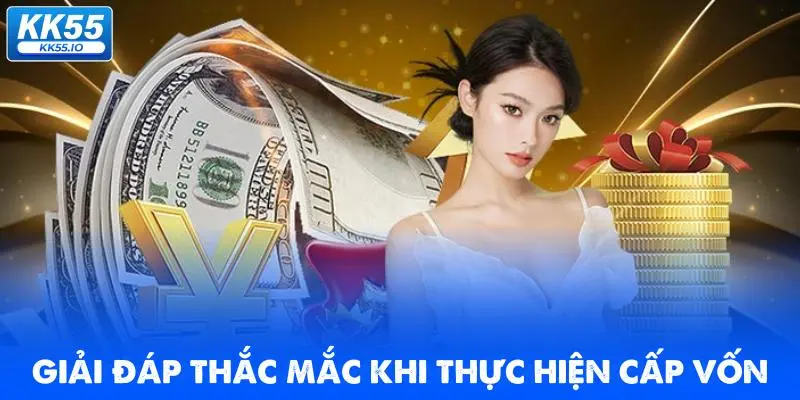 Nạp Tiền KK55 | Hướng Dẫn Cấp Vốn Đặt Cược Nhanh 5 giai-dap-thac-mac-khi-thuc-hien-cap-von