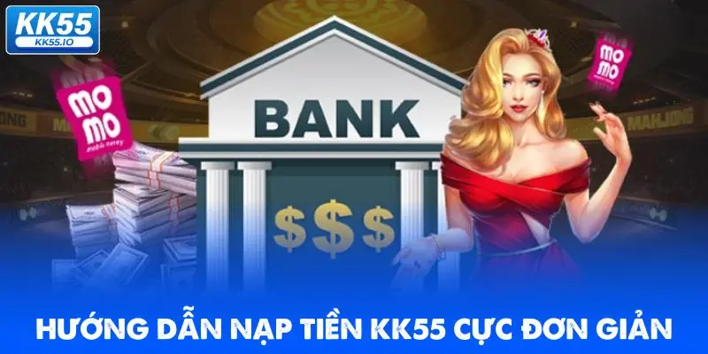 Nạp Tiền KK55 | Hướng Dẫn Cấp Vốn Đặt Cược Nhanh 3 huong-dan-nap-tien-kk55-cuc-don-gian